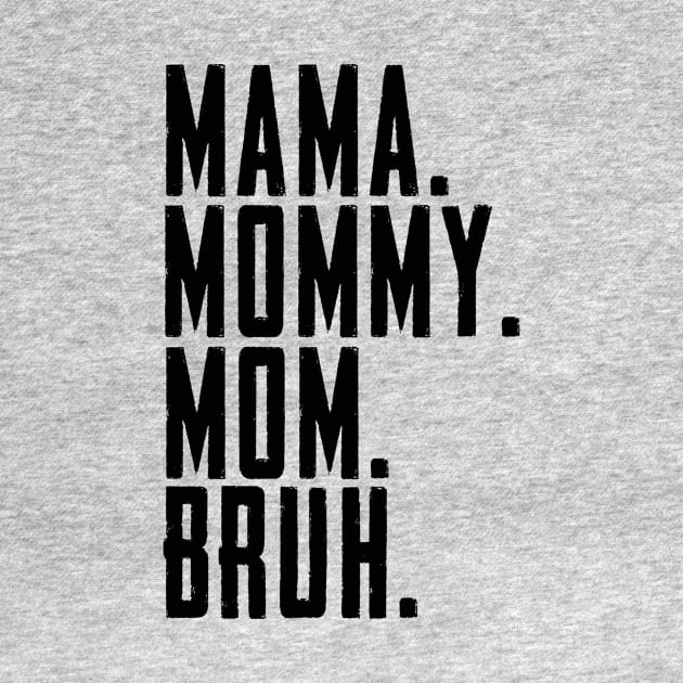 Mama Mommy Mom Bruh Mommy And Me Funny Boy Mom Life by Dealphy